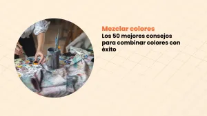 Mezclar colores - Los 50 mejores consejos para combinar colores con éxito