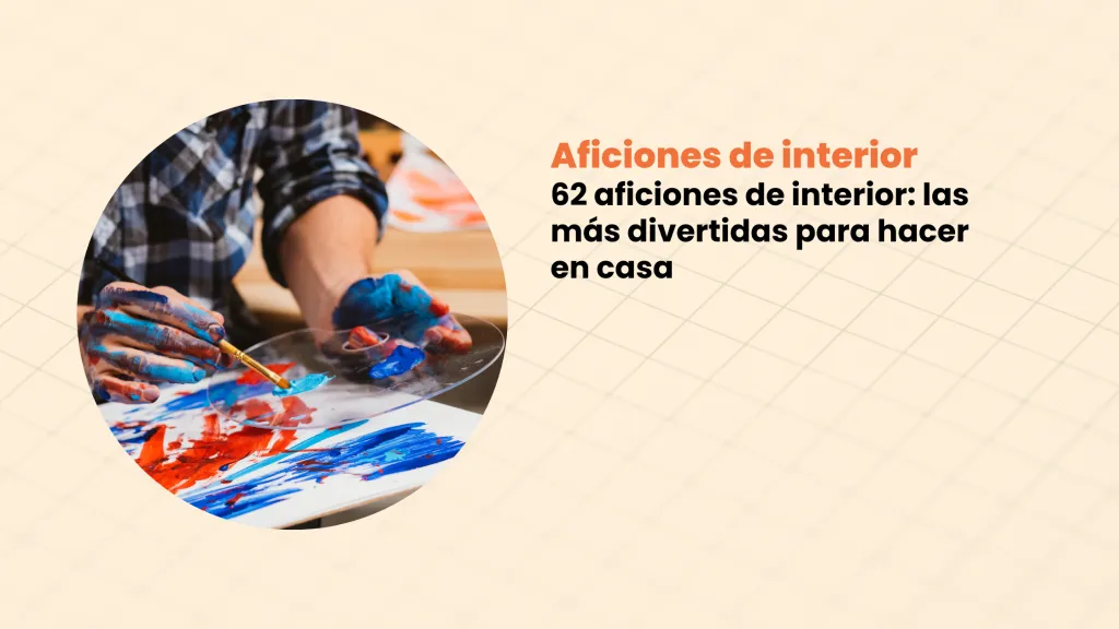 62 aficiones de interior: las más divertidas para hacer en casa